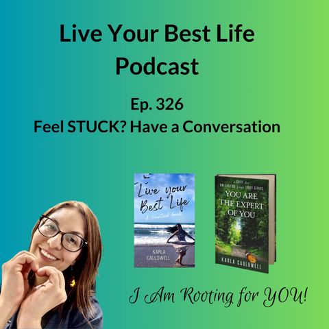 Feel Stuck? Have a Conversation Ep 326
