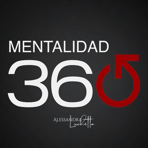 Alessandra Luchetta | Mentalidad 360 - EP 06 ¿Como alcanzar tus objetivos? Metas claras y medibles.