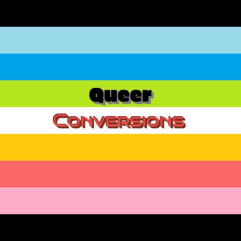 Queer Conversions