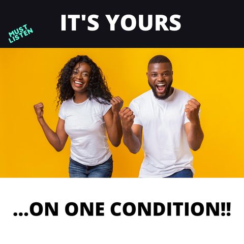 It's Yours. On One Condition