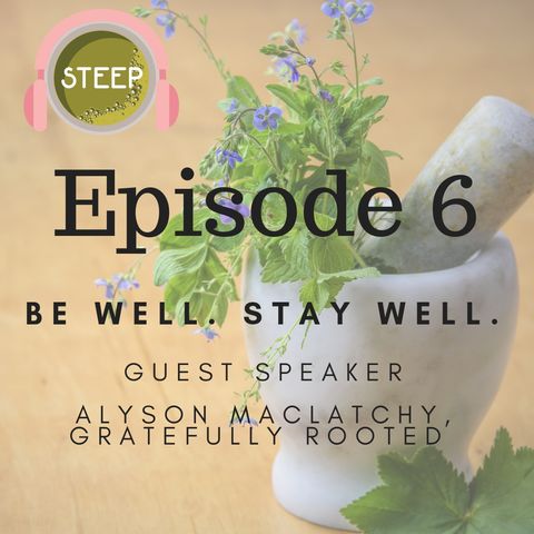 Episode 6: Be Well. Stay Well. GUEST SPEAKER: Alyson MacLatchy
