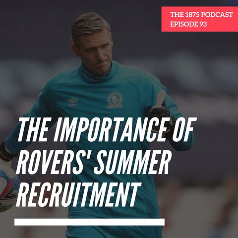 The Importance Of Rovers' Summer Recruitment | Episode 93