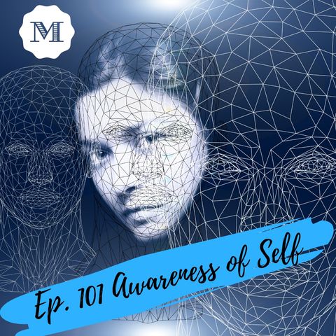 Ep. 101 - Awareness of Self