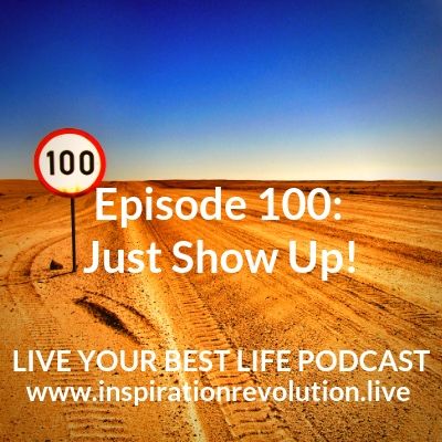 Ep 100 - Just Show Up