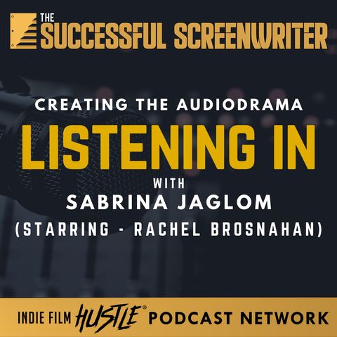 Ep 139 - Creating the Audiodrama Listening in with Sabrina Jaglom
