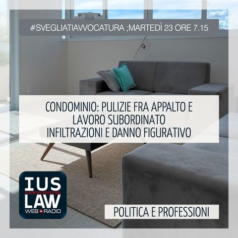 CONDOMINIO | PULIZIE ED INFILTRAZIONI | POLITICA E PROFESSIONI - Martedì 23 Gennaio 2018 #Svegliatiavvocatura