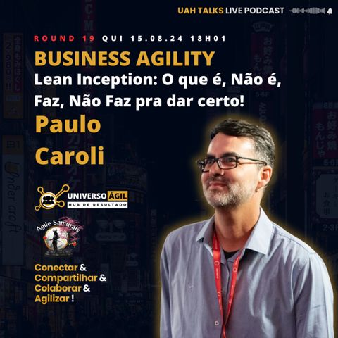 #UAHTalks #BusinessAgility Round 19 Lean Inception: O que é, Não é, Faz, Não Faz pra dar certo