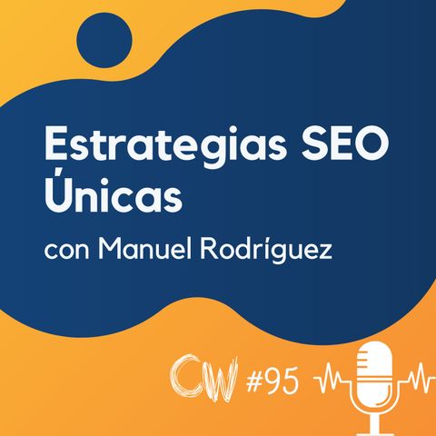 Estrategias SEO Únicas para Hacer Crecer Webs, con Manuel Rodríguez #94