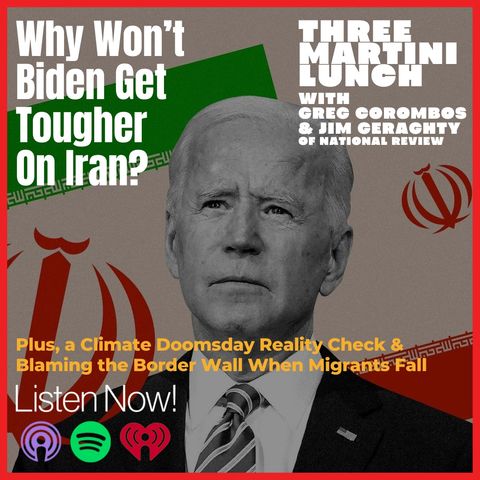 Climate Doomsday Reality Check, Biden Way Too Soft on Iran, Insane Border Wall Blame Game