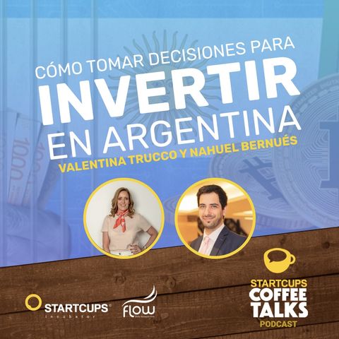 Cómo tomar decisiones para Invertir en Argentina | STARTCUPS Coffee Talks®