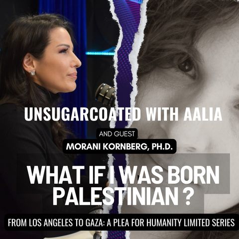 EP 96 LIMITED SERIES: From Los Angeles to Gaza: A Plea for Humanity -with Morani Kornberg, PhD