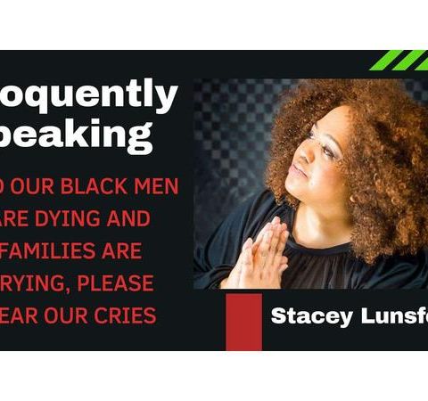 Eloquently Speaking Our Black Men Are Dying Prayer By Stacey Lunsford