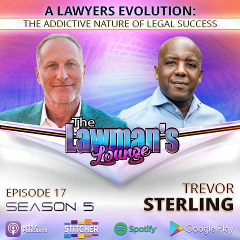 A Lawyers Evolution: The Addictive Nature of Legal Success with Trevor Sterling