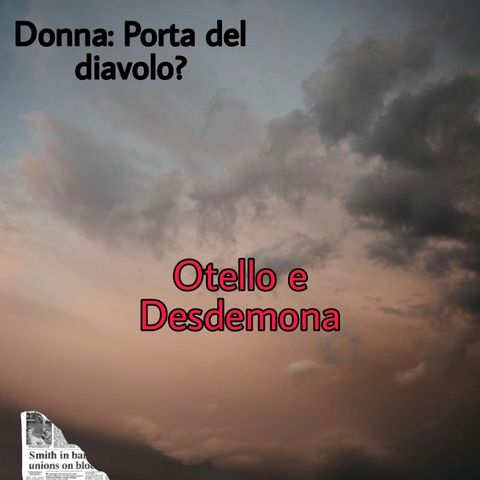 DONNA: PORTA DEL DIAVOLO? - Otello e Desdemona