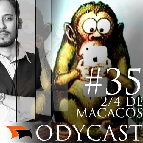 2/4 de Macacos – Ossos e Smartphones – Odycast #35