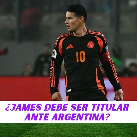 ¿James debe ser titular ante Argentina