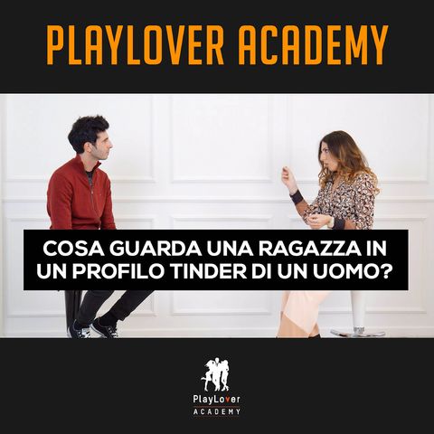 153 - Cosa guarda una ragazza in un profilo Tinder di un uomo?