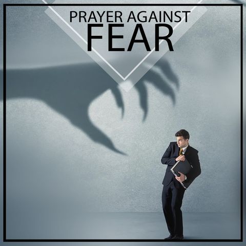 Prayer Against Fear | Christian-Meditations.com