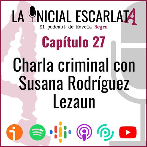 Capítulo 27: Charla criminal con Susana Rodríguez Lezaun (@SusanaRLezaun)