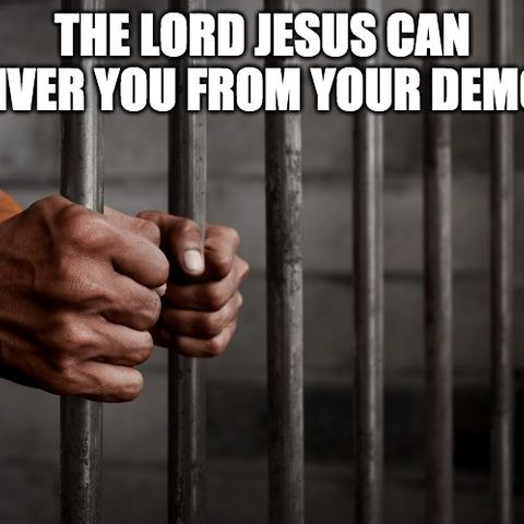 The Lord Jesus Can Deliver You From Your Demons