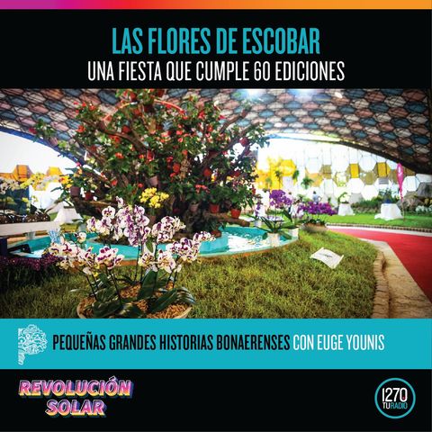 Pequeñas grandes historias bonaerenses: "Las flores de Escobar, una fiesta que cumple 60 ediciones"