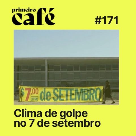 #171: Clima de golpe: tudo sobre os protestos de 7/9 | Entrevista com Adriano Viaro | Primeira Playlist