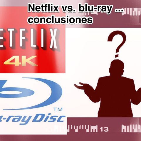 Netflix vs. bluray... conclusiones.