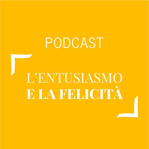 #137 - L'entusiasmo e la felicità | Buongiorno Felicità!