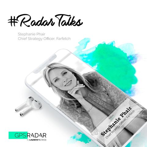 #RadarTalks | Stephanie Phair, Chief Strategy Officer, Farfetch & Chair of the British Fashion Council