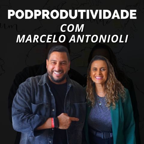 #04 - Carreira no Digital e como Faturar Muito com Marcelo Antonioli - PodProdutividade