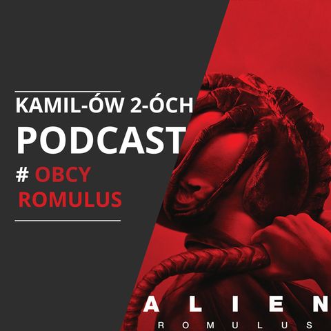 Obcy Romulus: Kamilów2óchPodcast