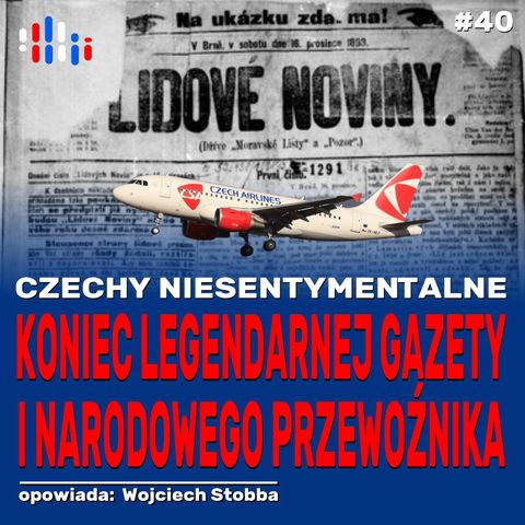 Czechy niesentymentalne. Koniec najstarszej gazety i linii lotniczych | opowiada: Wojciech Stobba