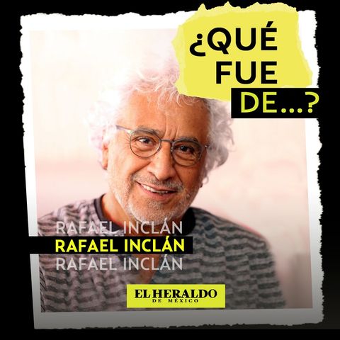 Rafael Inclán│¿Qué fue de...? El actor mexicano de novelas, películas y teatro