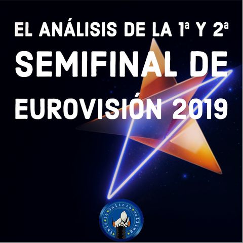 T.I.G.C. El análisis de la 1ª y 2ª semifinal de Eurovisión 2019 (2x21)