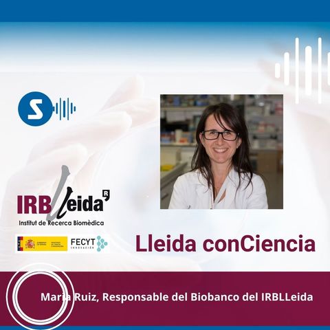 Lleida ConCiencia: hablamos del biobanco con la Dra. Maria Ruiz Miró