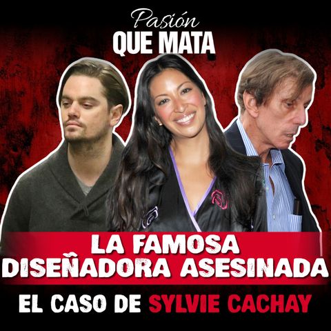 La famosa diseñadora asesinada, el caso de Silvie Cachay