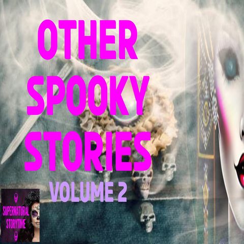 Other Spooky Stories | Volume 2 | Podcast E316