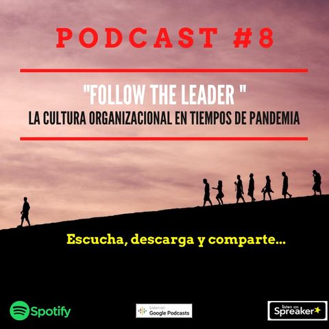 Podcast #8. Follow the leader. La cultura organizacional en tiempos de pandemia.
