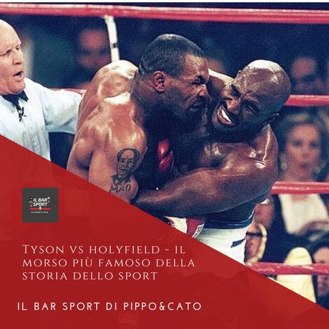 Episodio 15 - Tyson vs Holyfield: il morso più famoso della storia dello sport