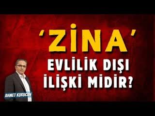 Zina Evlilik Dışı İlişki midir    AHMET KURUCAN