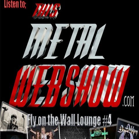 THIS METAL WEBSHOW /Fly on the wall Lounge night 4