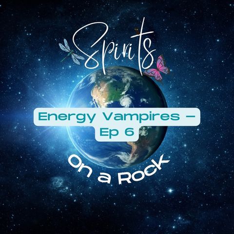 Energy Vampires Ep 6 - Spirits on a Rock by Lolly & Vic