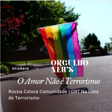 O amor não é terrorismo: Rússia Coloca Comunidade LGBT Na Lista de Terrorismo