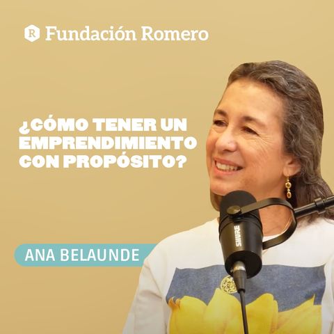 La importancia de tener un propósito claro en tu negocio con Ana Belaunde