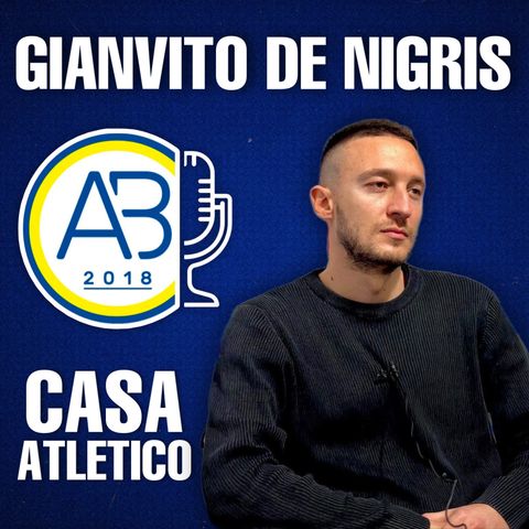 Casa Atletico #3 - Gianvito De Nigris, “regista in difesa”