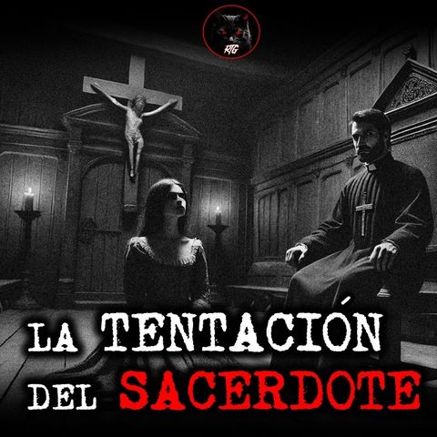 LA TENTACIÓN DE UN SACERDOTE | RELATOS DE BRUJERÍA | RELATOS Y LEYENDAS DE TERROR
