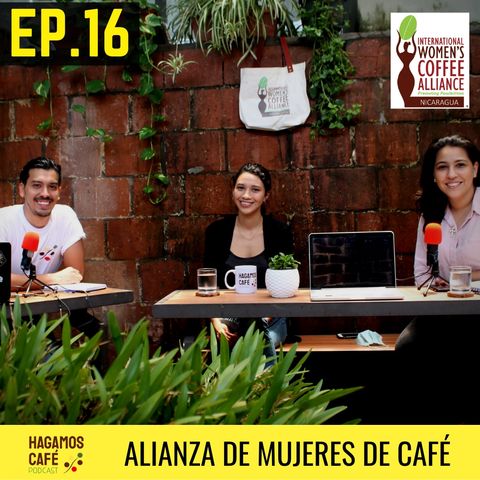 HAGAMOS CAFÉ - EP 16 | Alianza de Mujeres en Café Nicaragua