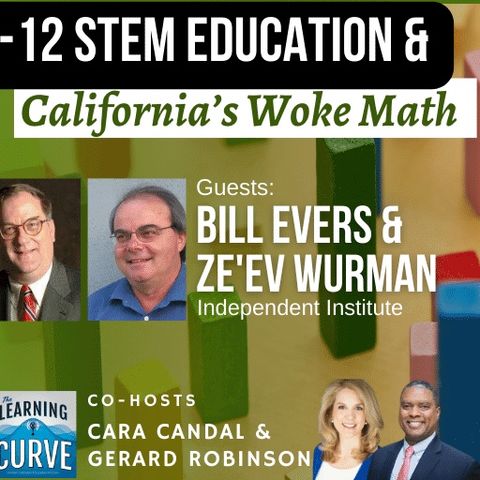 Independent Institute’s Dr. Bill Evers & Ze’ev Wurman on K-12 STEM Education & California’s Woke Math