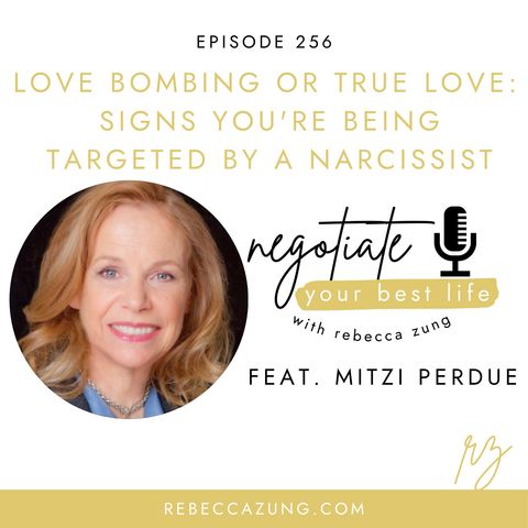 "Love Bombing or True Love?   Signs You’re Being Targeted by a Narcissist" with Mitzi Perdue on Negotiate Your Best Life with Rebecca Zung #