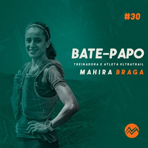 Mahira Braga | Treinadora e atleta Ultratrail. #NAMONTANHA | EP.30 |